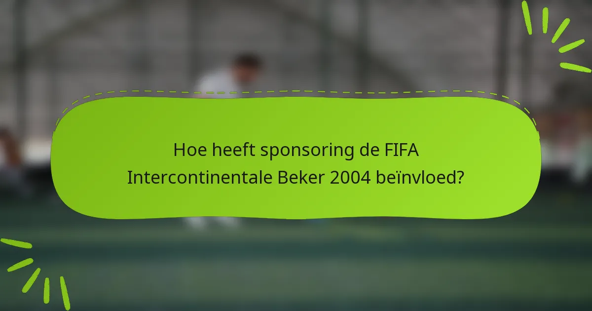 Hoe heeft sponsoring de FIFA Intercontinentale Beker 2004 beïnvloed?