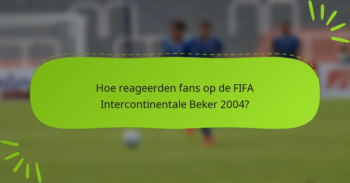 Hoe reageerden fans op de FIFA Intercontinentale Beker 2004?