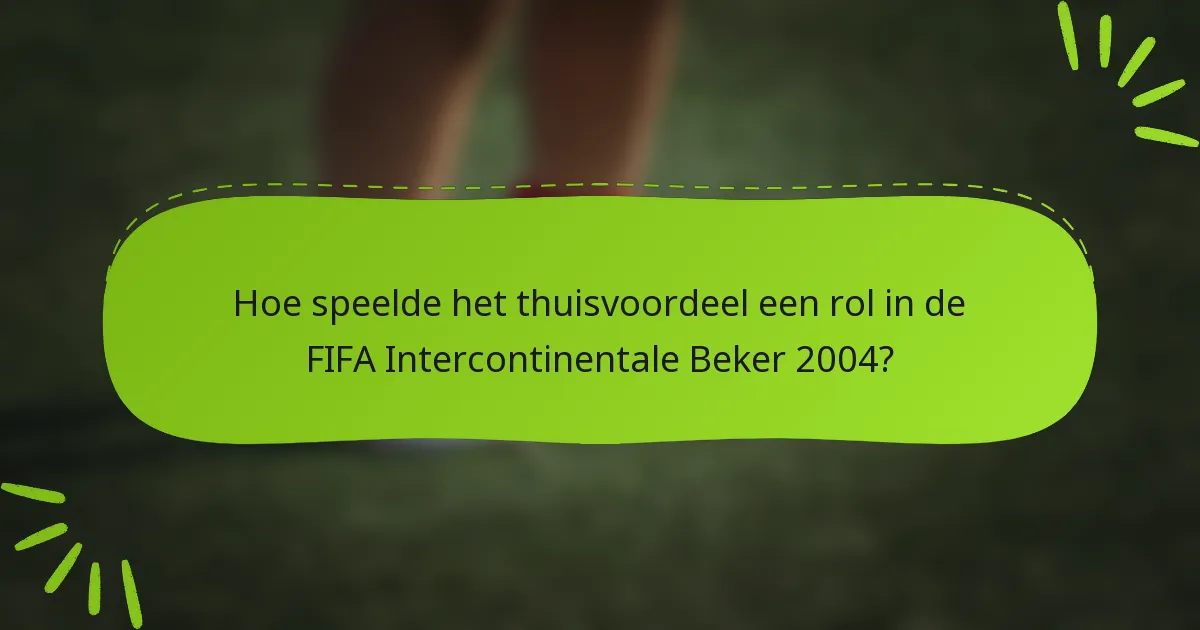 Hoe speelde het thuisvoordeel een rol in de FIFA Intercontinentale Beker 2004?