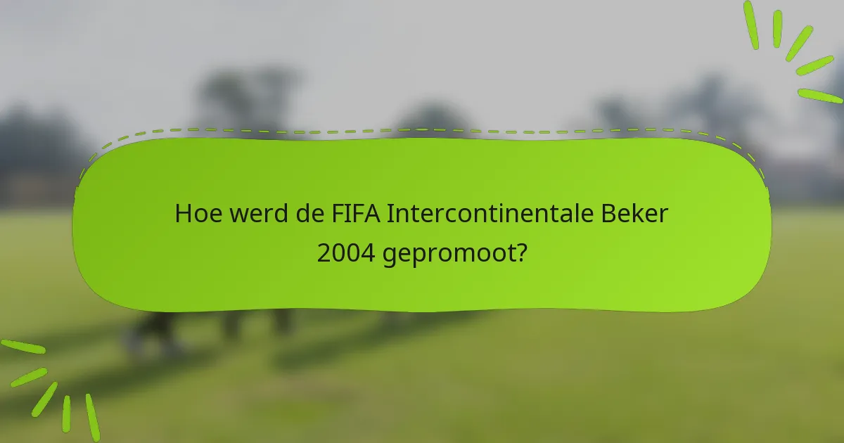 Hoe werd de FIFA Intercontinentale Beker 2004 gepromoot?