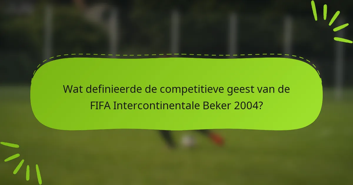 Wat definieerde de competitieve geest van de FIFA Intercontinentale Beker 2004?