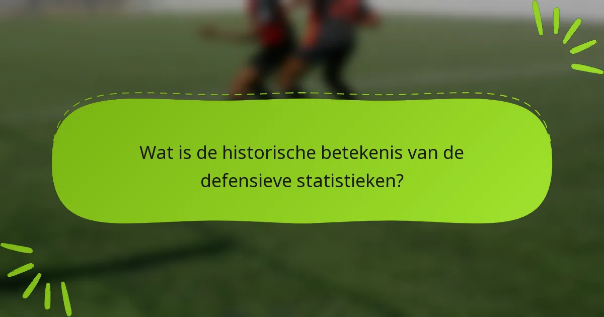 Wat is de historische betekenis van de defensieve statistieken?