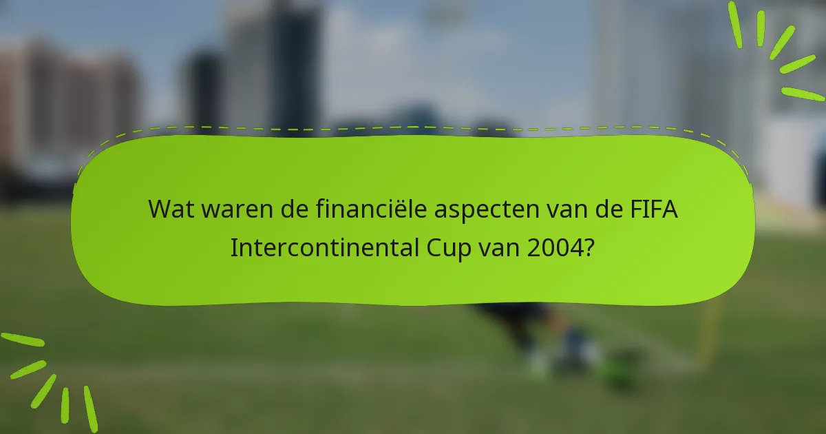 Wat waren de financiële aspecten van de FIFA Intercontinental Cup van 2004?