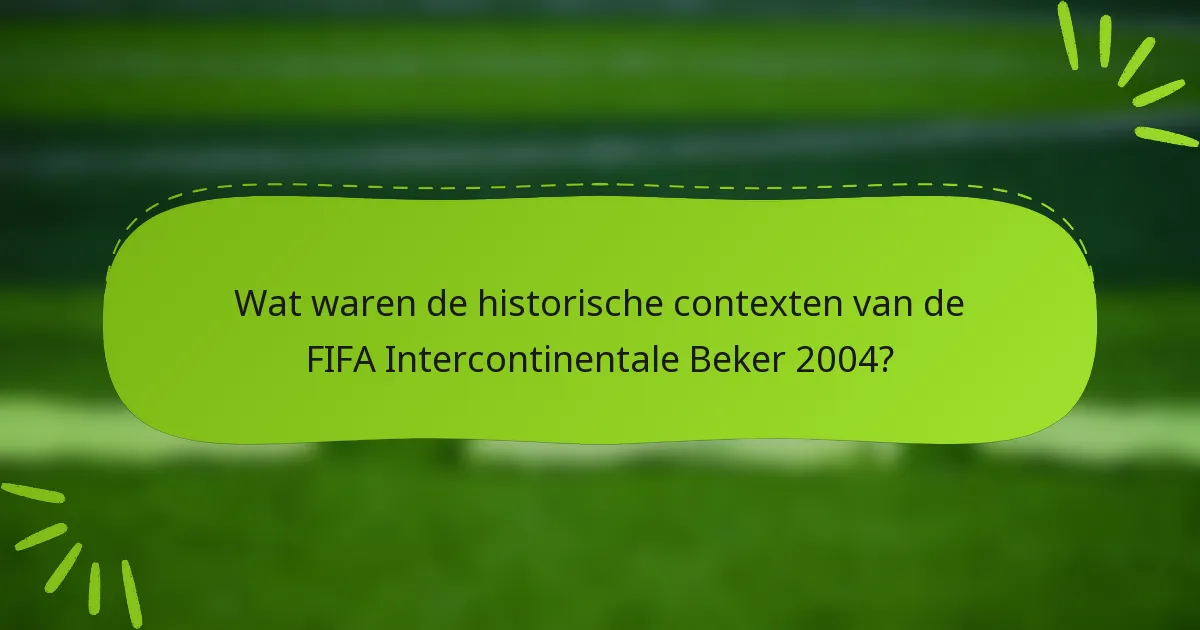 Wat waren de historische contexten van de FIFA Intercontinentale Beker 2004?