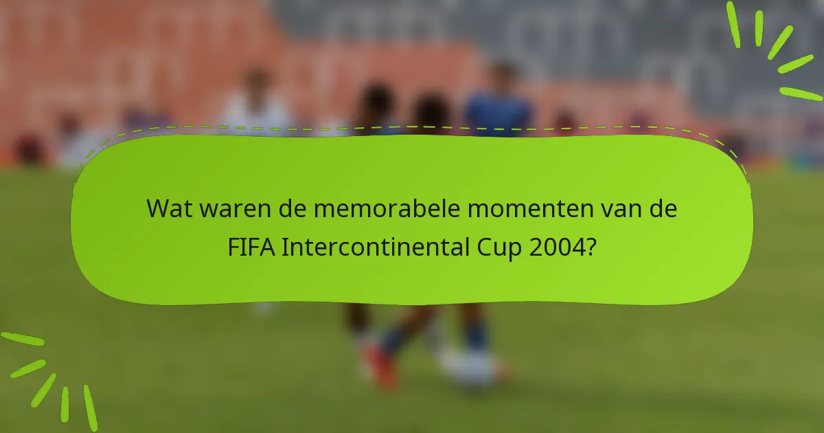 Wat waren de memorabele momenten van de FIFA Intercontinental Cup 2004?