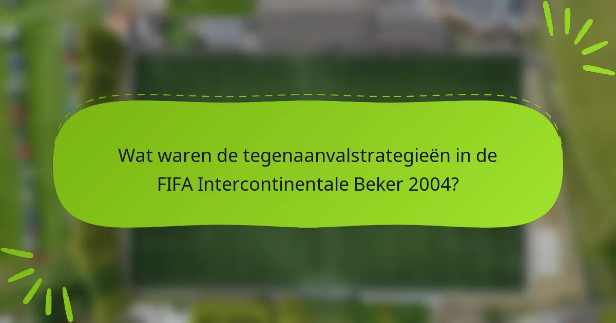 Wat waren de tegenaanvalstrategieën in de FIFA Intercontinentale Beker 2004?