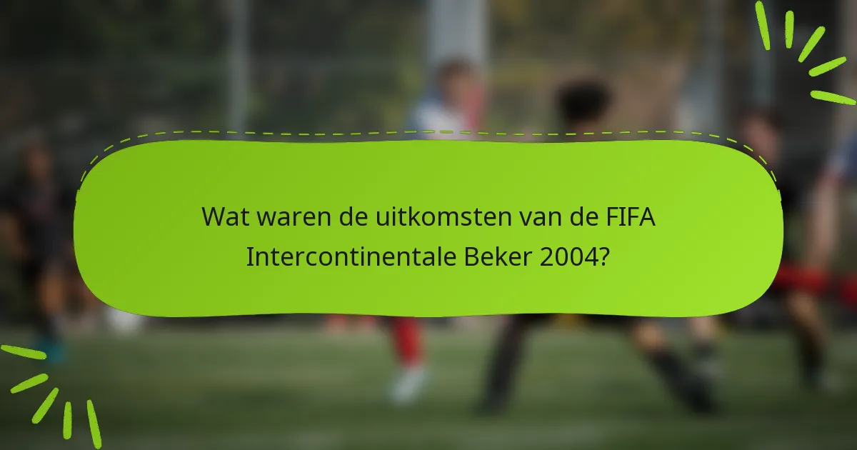 Wat waren de uitkomsten van de FIFA Intercontinentale Beker 2004?