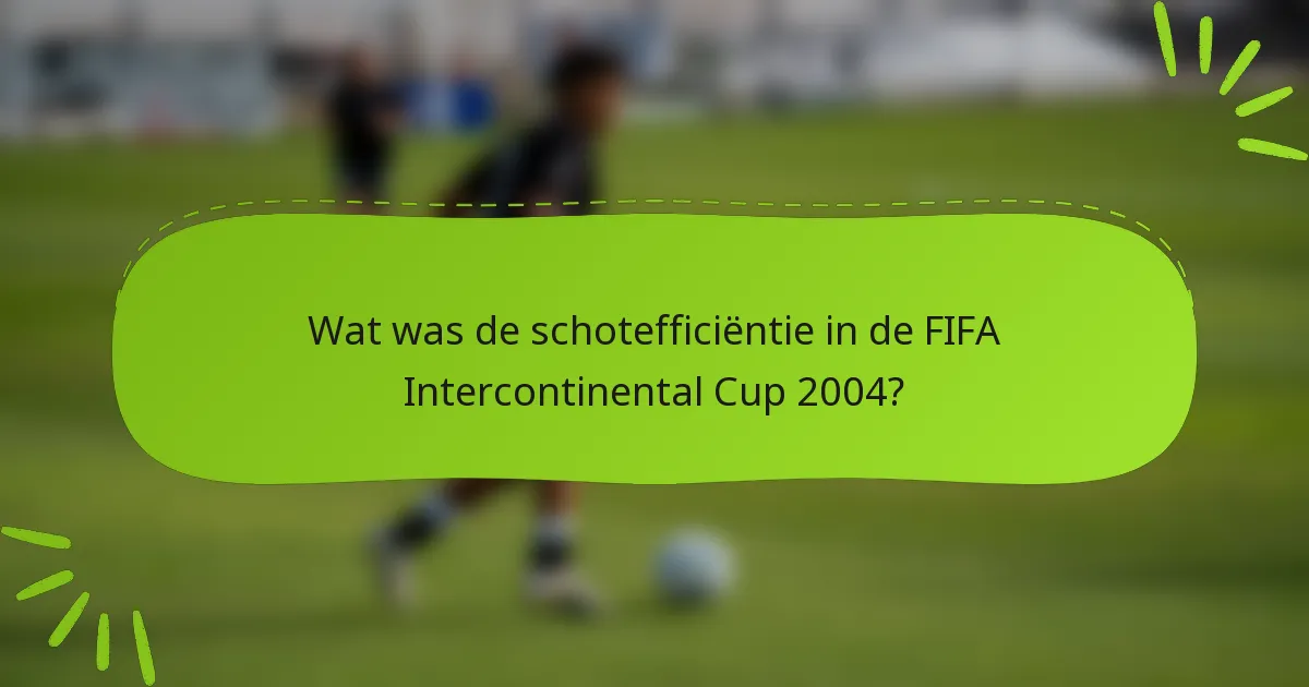 Wat was de schotefficiëntie in de FIFA Intercontinental Cup 2004?