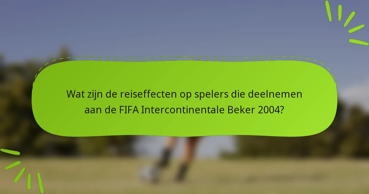 Wat zijn de reiseffecten op spelers die deelnemen aan de FIFA Intercontinentale Beker 2004?