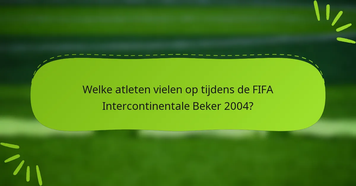 Welke atleten vielen op tijdens de FIFA Intercontinentale Beker 2004?