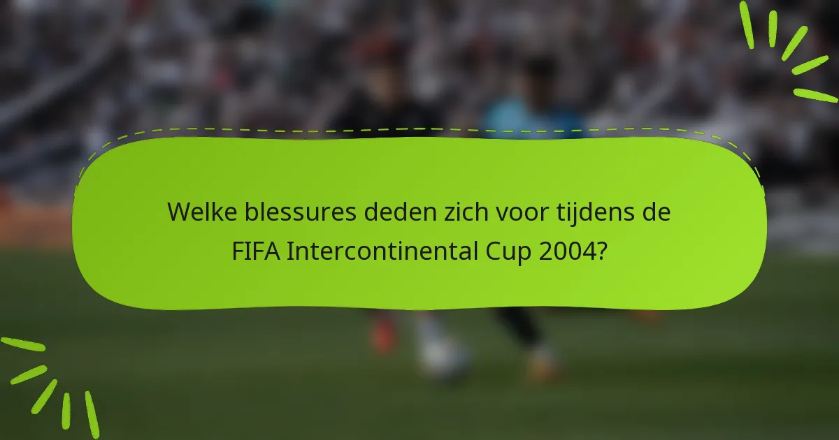 Welke blessures deden zich voor tijdens de FIFA Intercontinental Cup 2004?
