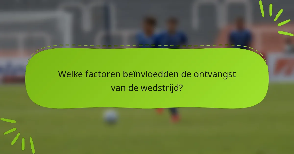 Welke factoren beïnvloedden de ontvangst van de wedstrijd?