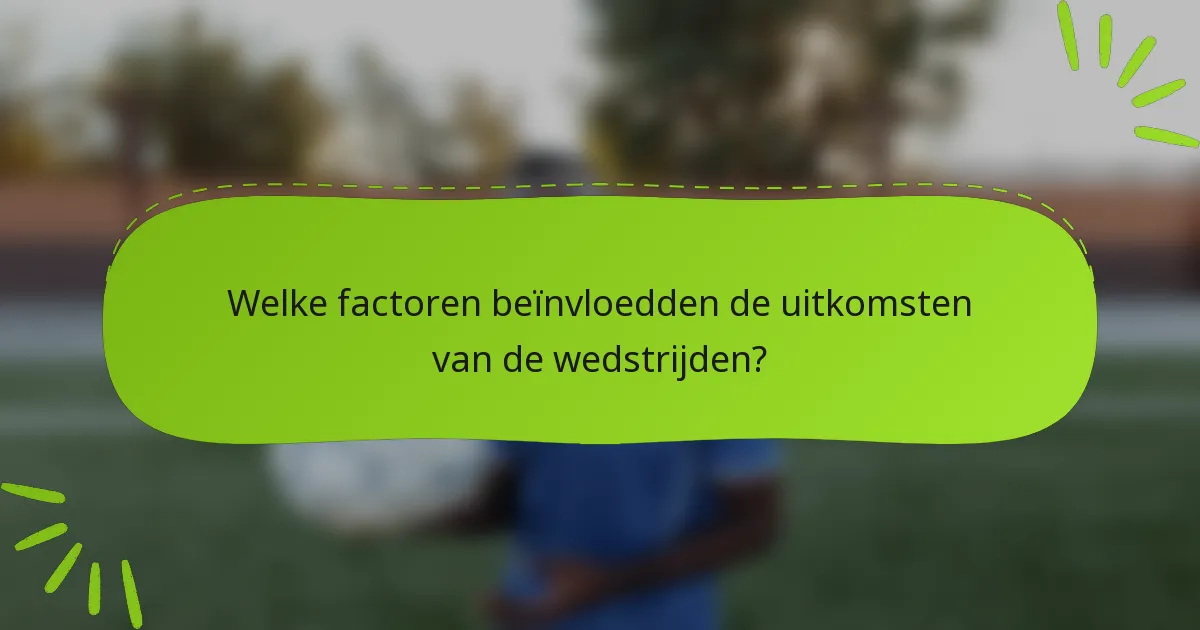 Welke factoren beïnvloedden de uitkomsten van de wedstrijden?