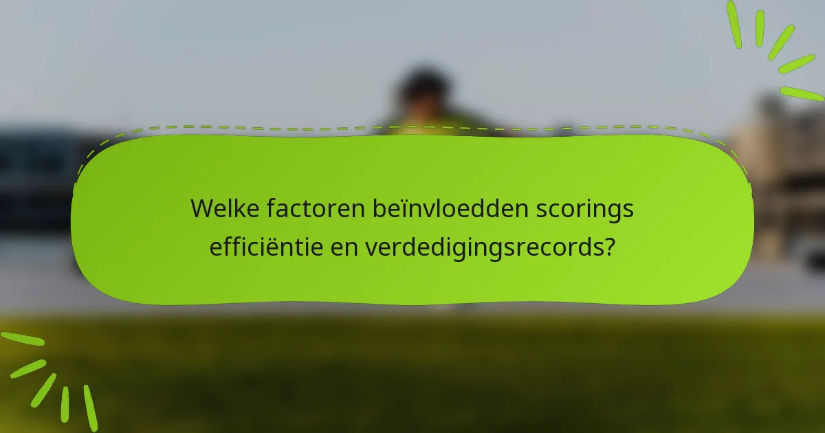 Welke factoren beïnvloedden scorings efficiëntie en verdedigingsrecords?