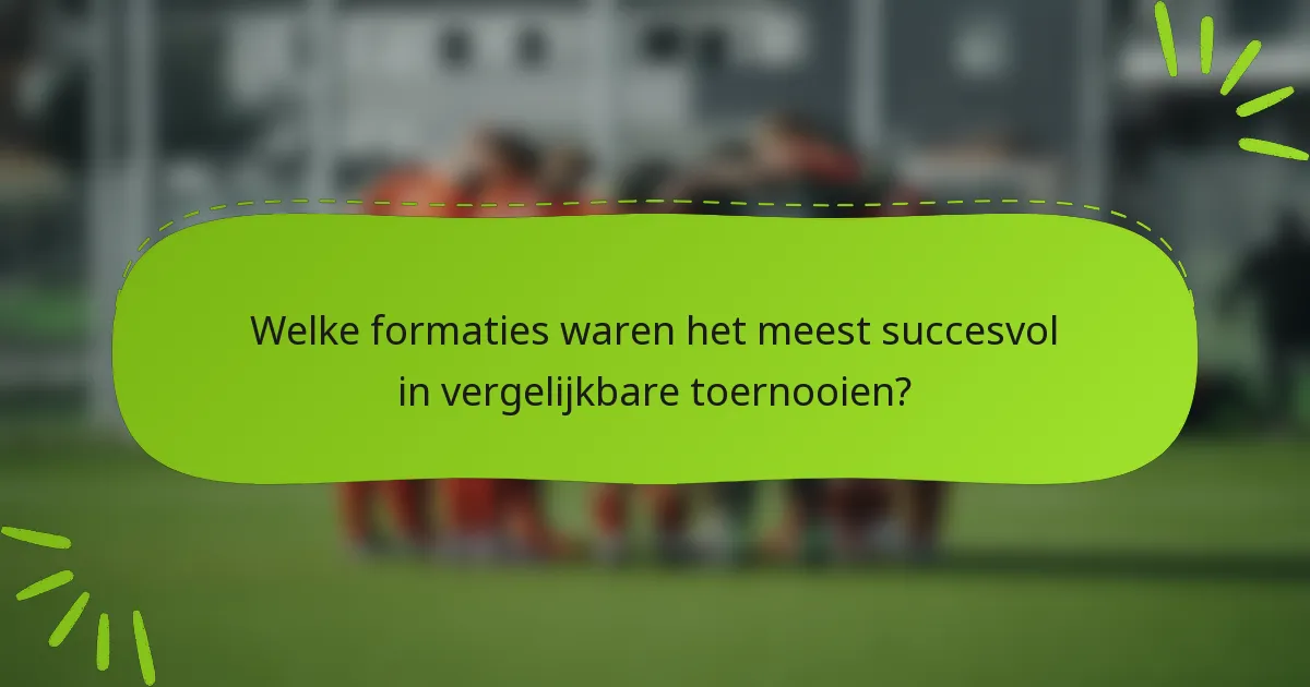 Welke formaties waren het meest succesvol in vergelijkbare toernooien?