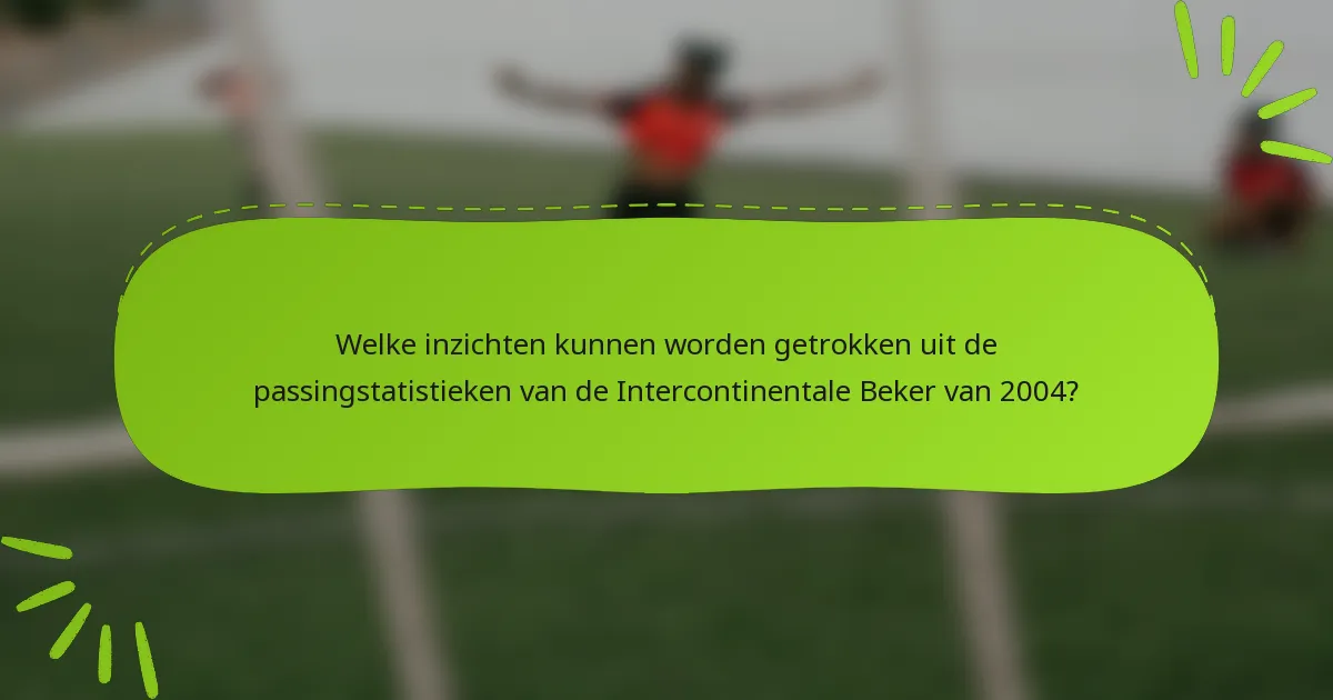 Welke inzichten kunnen worden getrokken uit de passingstatistieken van de Intercontinentale Beker van 2004?