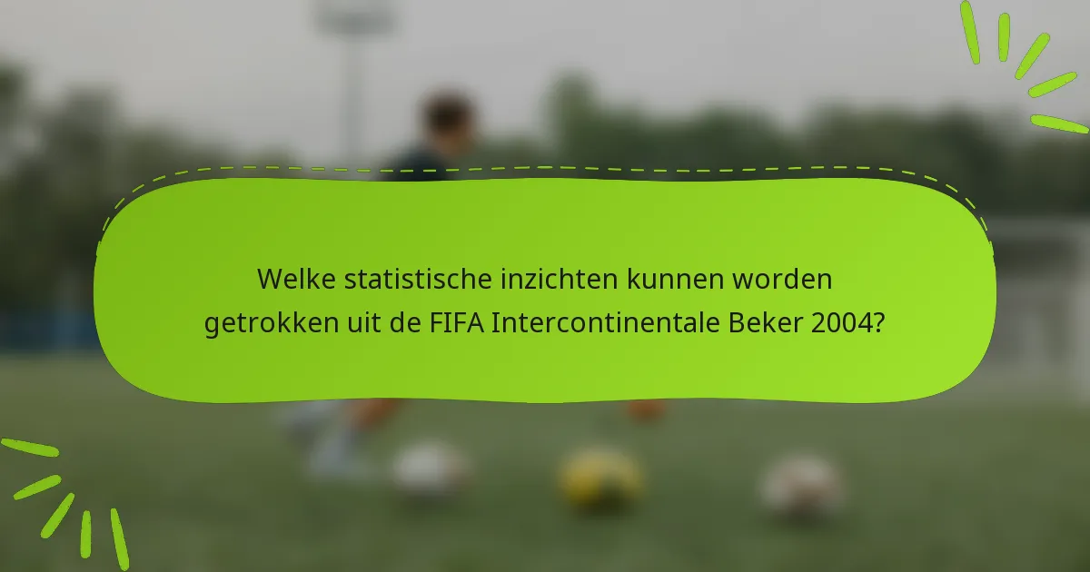 Welke statistische inzichten kunnen worden getrokken uit de FIFA Intercontinentale Beker 2004?