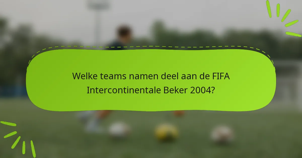 Welke teams namen deel aan de FIFA Intercontinentale Beker 2004?
