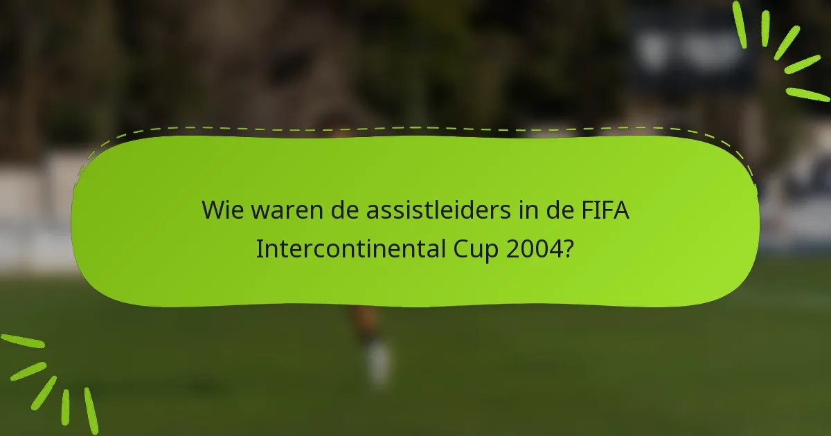Wie waren de assistleiders in de FIFA Intercontinental Cup 2004?